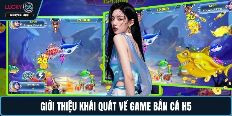 Giới thiệu khái quát về game bắn cá H5