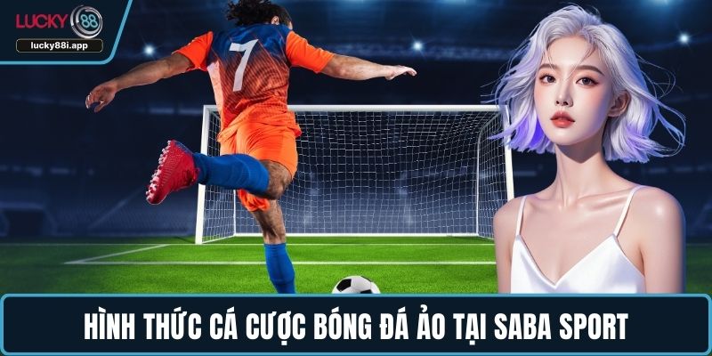 Hình thức cá cược bóng đá ảo tại Saba Sport