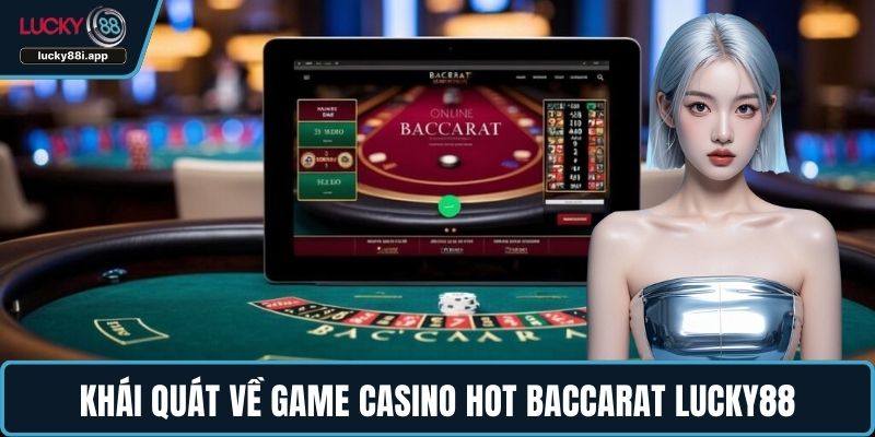 Khái quát về game casino HOT Baccarat LUCKY88