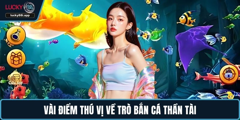Vài điểm thú vị về trò bắn cá thần tài